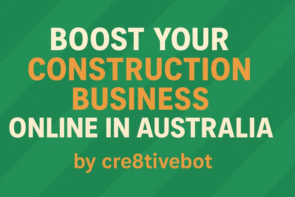 Boost Your Construction Business Online in Australia