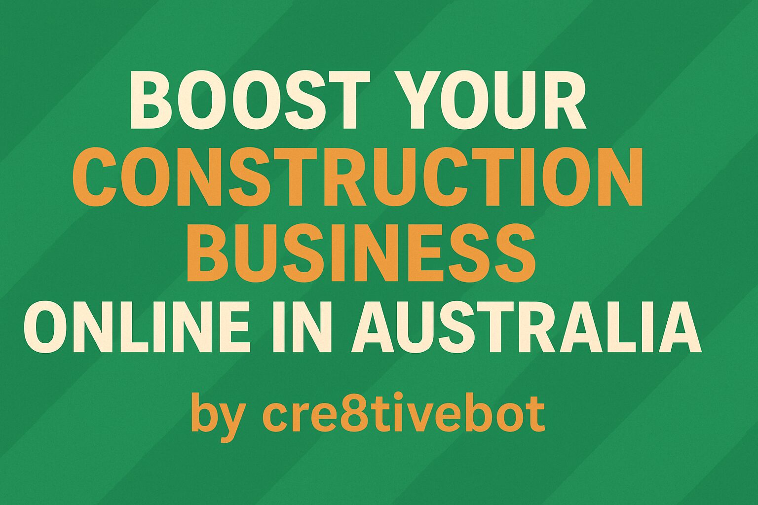 Boost Your Construction Business Online in Australia